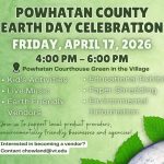 Graphic text on a green background that reads, Powhatan County Earth Day Celebration" Friday, April 17, 2026, from 4 p.m. to 6 p.m. at the Courthouse Village on the Green. The advertisement goes on to list what will be at the event: kids activities, live music, Earth-friendly vendors, educational exhibits, paper shredding and environmental education.